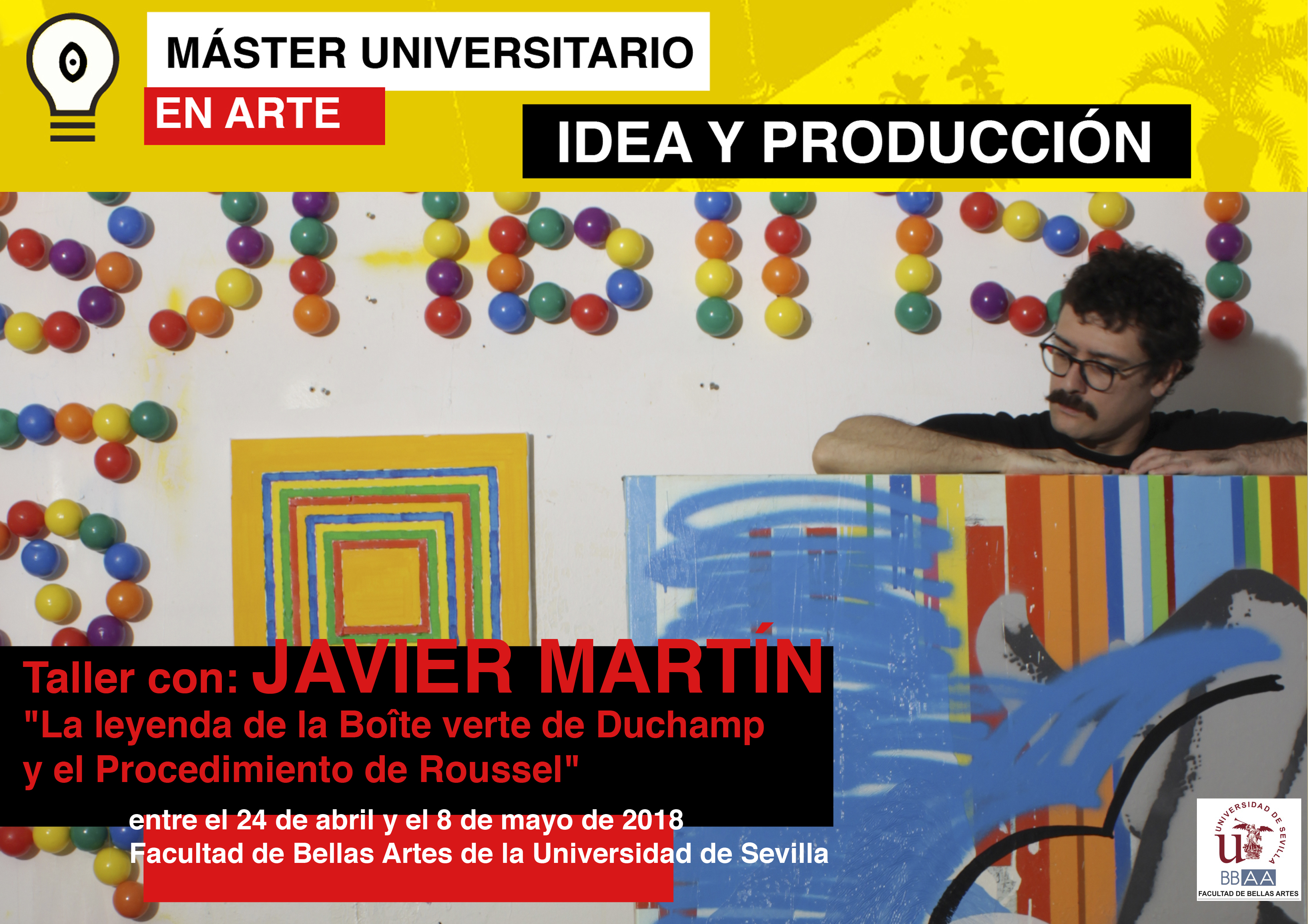 Taller: Javier Martín. "La leyenda de la Boîte verte de Duchamp y el procedimiento de Roussel". Entre el 24 de abril y el 8 de mayo. Facultad de Bellas artes de Sevilla